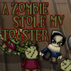 A Zombie Stole My Toaster Games to Play Free